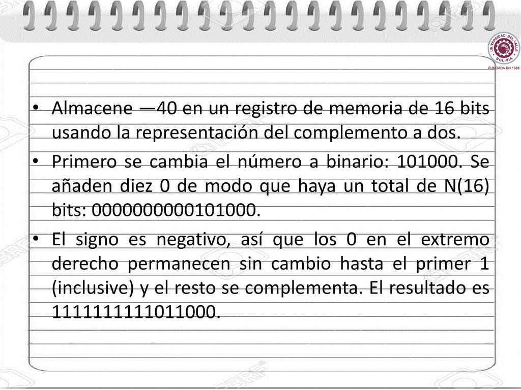 Almacene —40 en un registro de memoria de 16 bits usando la representación del complemento a dos.