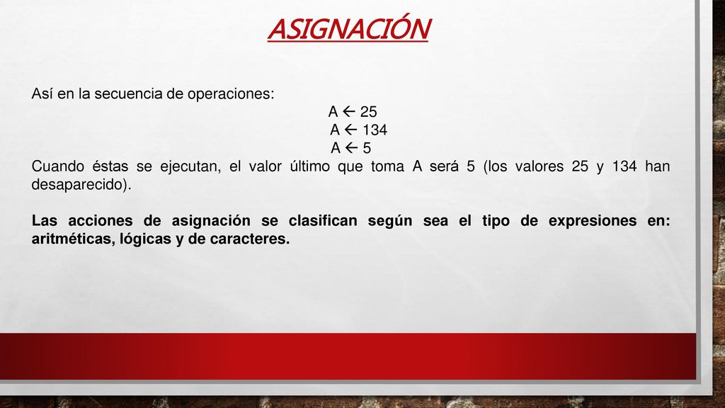 ASIGNACIÓN Así en la secuencia de operaciones: A  25 A  134 A  5