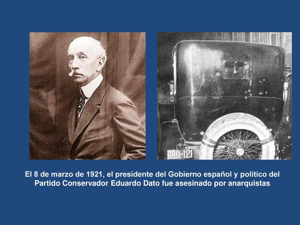 El 8 de marzo de 1921, el presidente del Gobierno español y político del Partido Conservador Eduardo Dato fue asesinado por anarquistas