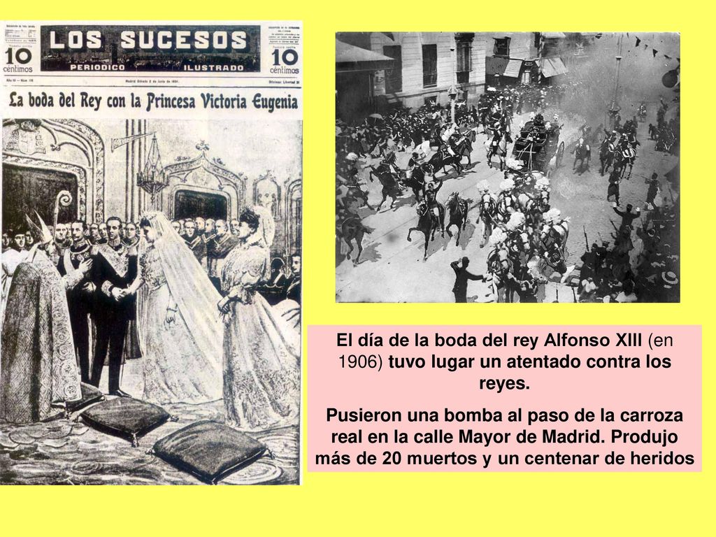 El día de la boda del rey Alfonso XIII (en 1906) tuvo lugar un atentado contra los reyes.