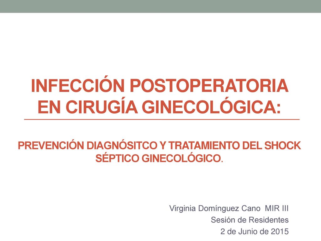 infección postoperatoria en cirugía ginecológica: prevención diagnósitco y tratamiento del shock séptico ginecológico.