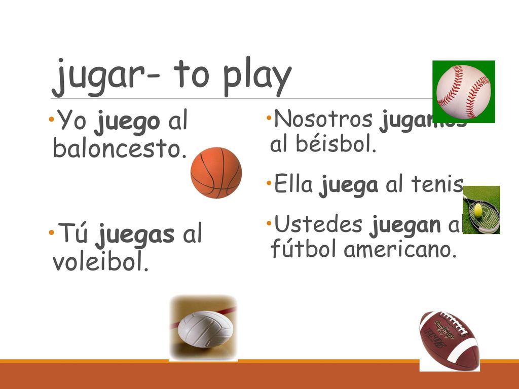 jugar- to play Yo juego al baloncesto. Tú juegas al voleibol.