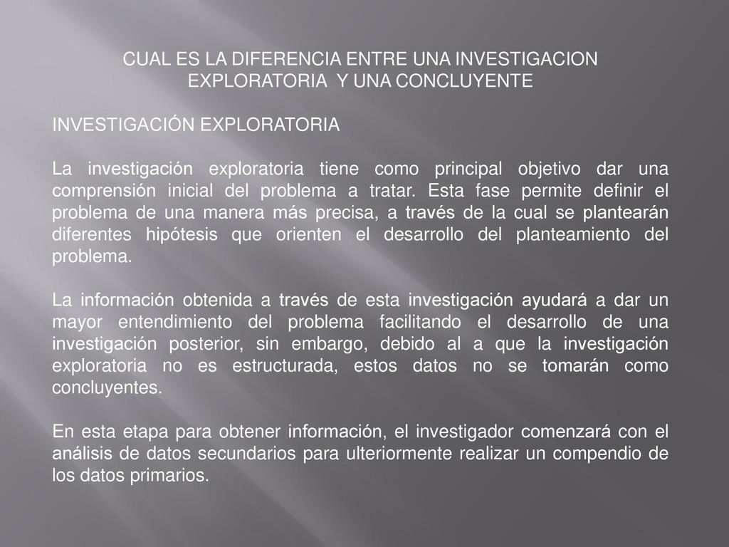 CUAL ES LA DIFERENCIA ENTRE UNA INVESTIGACION EXPLORATORIA Y UNA CONCLUYENTE