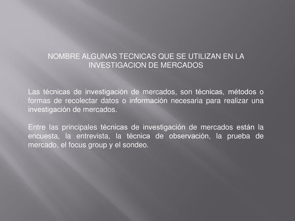 NOMBRE ALGUNAS TECNICAS QUE SE UTILIZAN EN LA INVESTIGACION DE MERCADOS