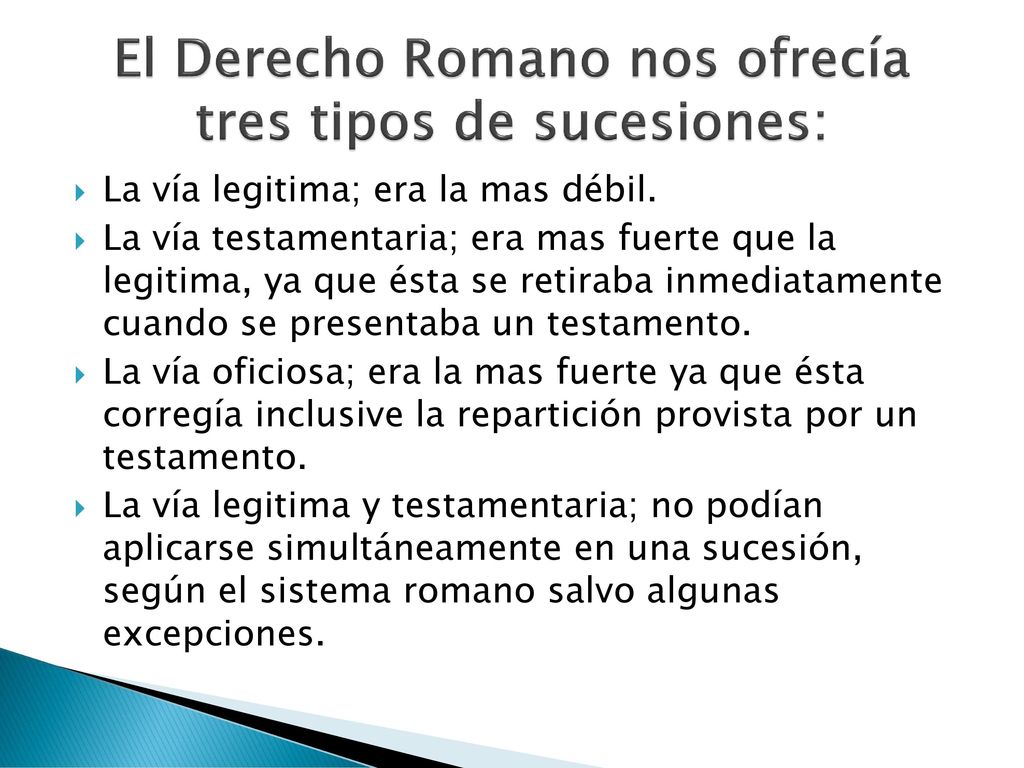 El Derecho Romano nos ofrecía tres tipos de sucesiones: