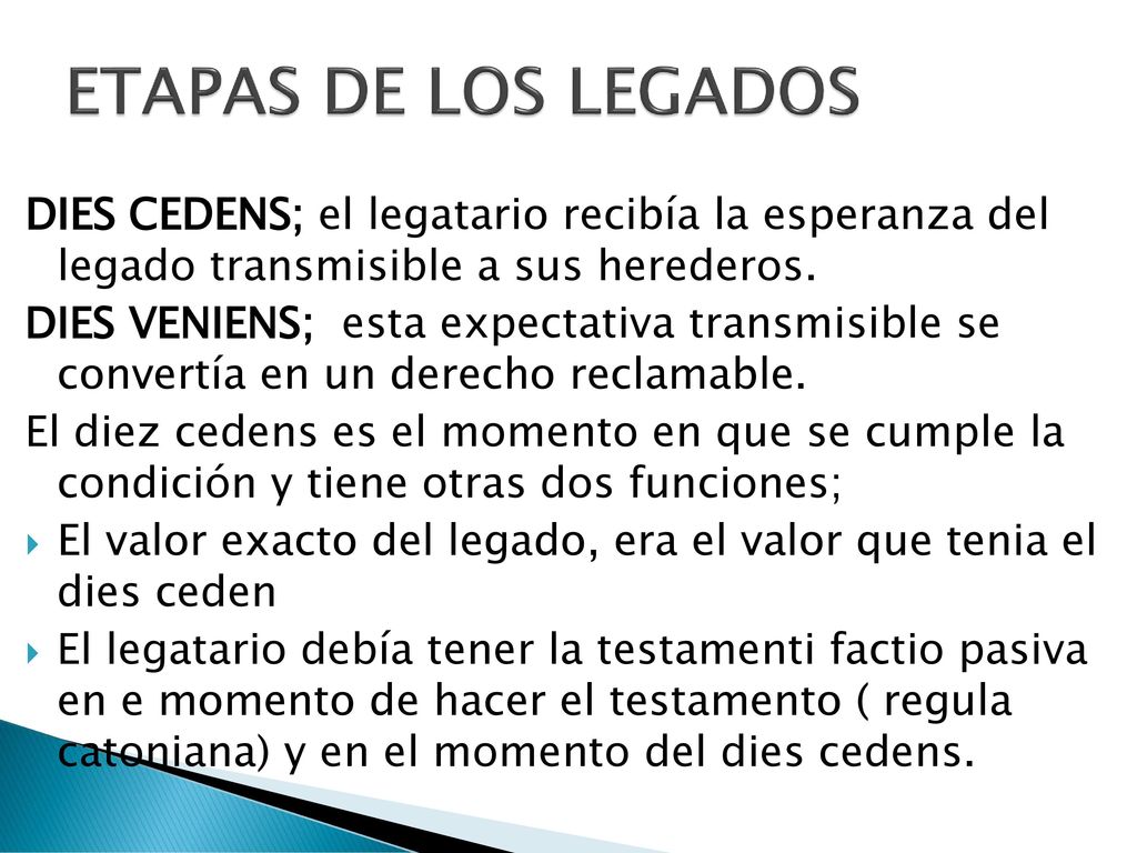 ETAPAS DE LOS LEGADOS DIES CEDENS; el legatario recibía la esperanza del legado transmisible a sus herederos.