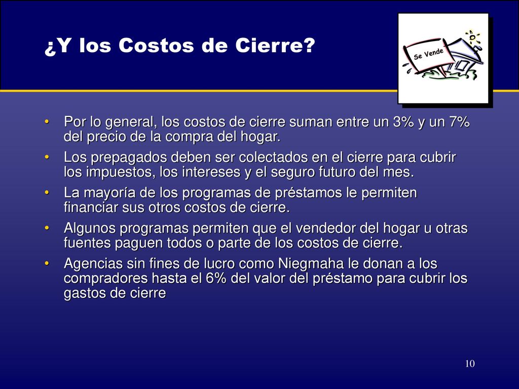 ¿Y los Costos de Cierre Por lo general, los costos de cierre suman entre un 3% y un 7% del precio de la compra del hogar.