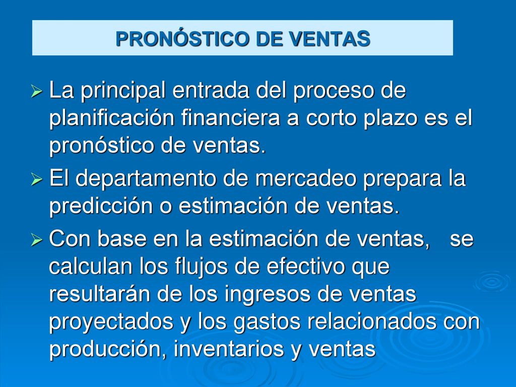 PRONÓSTICO DE VENTAS La principal entrada del proceso de planificación financiera a corto plazo es el pronóstico de ventas.