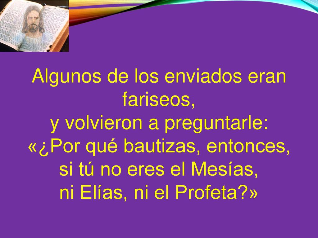 Algunos de los enviados eran fariseos, y volvieron a preguntarle: