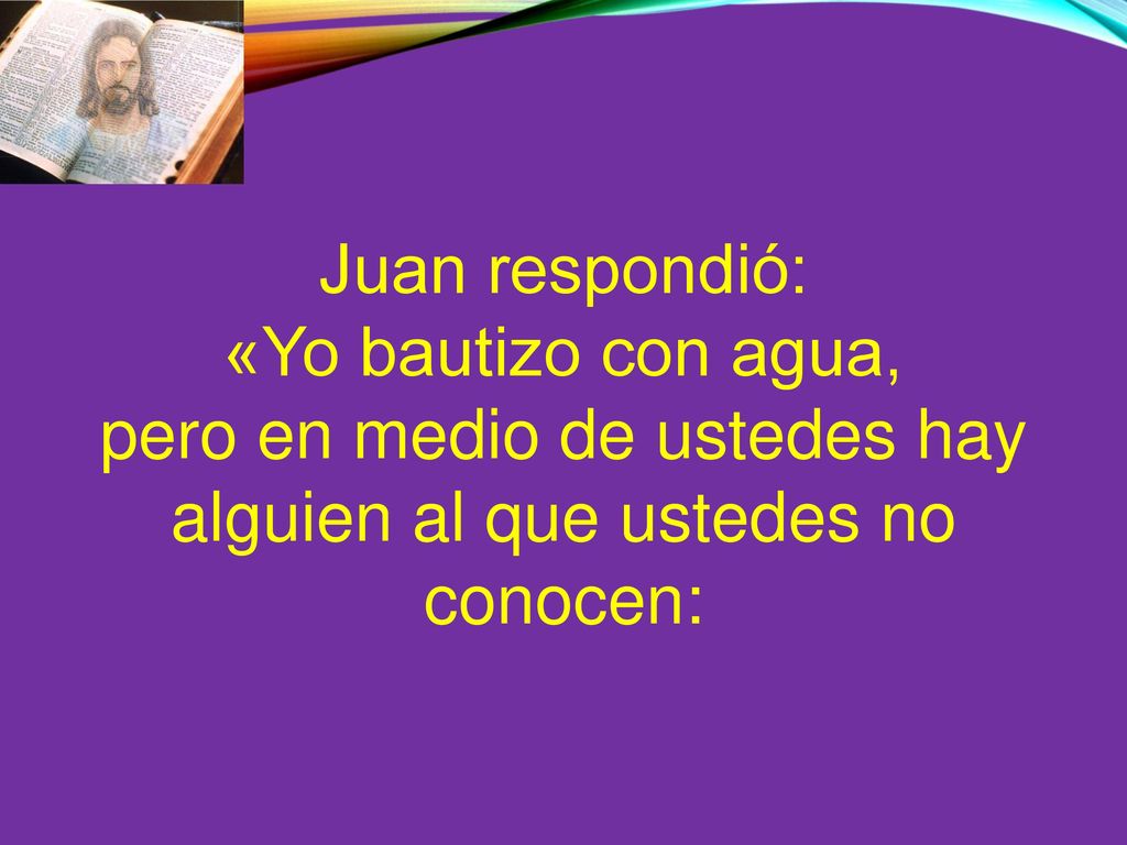 pero en medio de ustedes hay alguien al que ustedes no conocen: