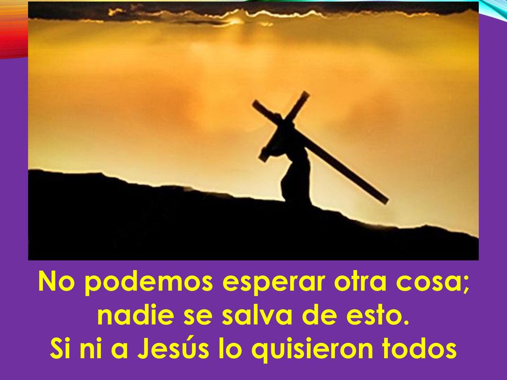 No podemos esperar otra cosa; nadie se salva de esto.