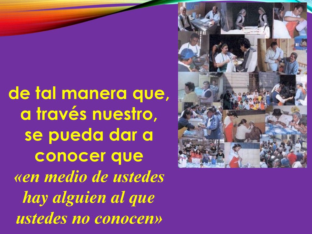 de tal manera que, a través nuestro, se pueda dar a conocer que