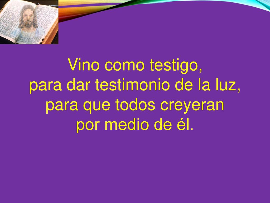 para dar testimonio de la luz, para que todos creyeran
