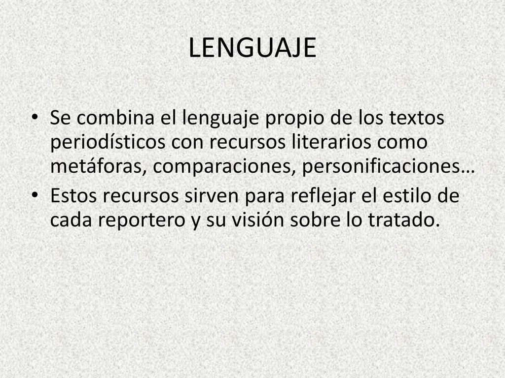 LENGUAJE Se combina el lenguaje propio de los textos periodísticos con recursos literarios como metáforas, comparaciones, personificaciones…