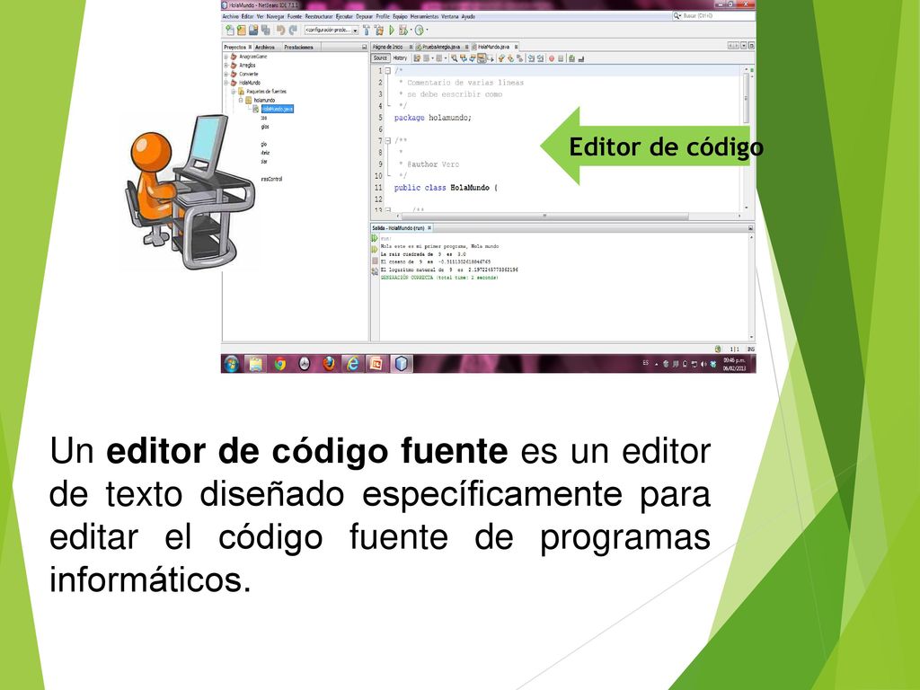 Editor de código Un editor de código fuente es un editor de texto diseñado específicamente para editar el código fuente de programas informáticos.