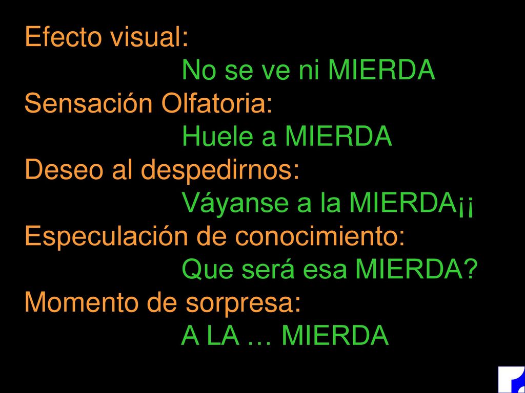 Efecto visual: No se ve ni MIERDA. Sensación Olfatoria: Huele a MIERDA. Deseo al despedirnos: Váyanse a la MIERDA¡¡