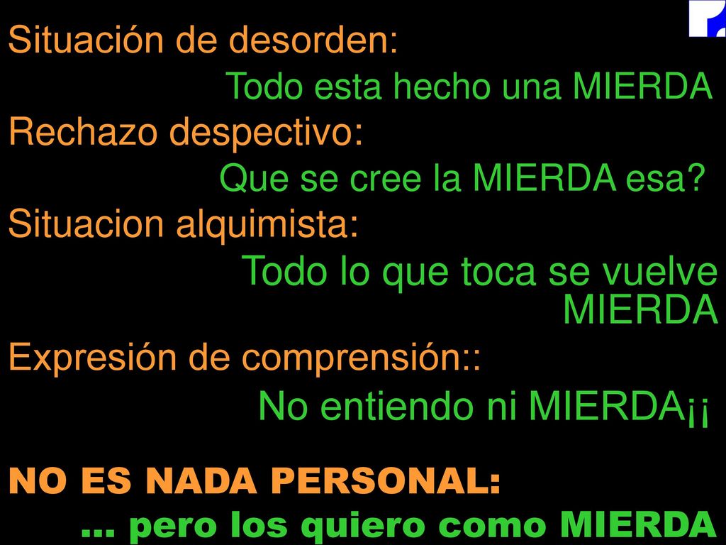 Situación de desorden: Todo esta hecho una MIERDA Rechazo despectivo: