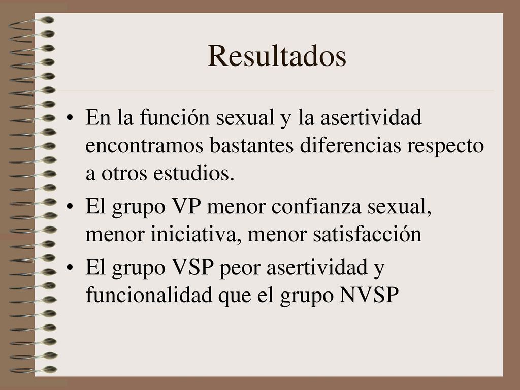 Resultados En la función sexual y la asertividad encontramos bastantes diferencias respecto a otros estudios.