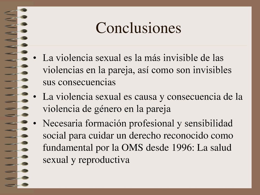 Conclusiones La violencia sexual es la más invisible de las violencias en la pareja, así como son invisibles sus consecuencias.