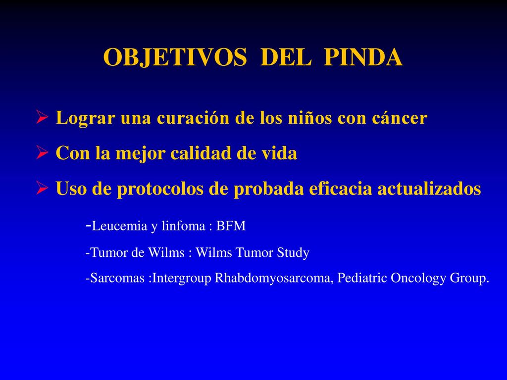 OBJETIVOS DEL PINDA Lograr una curación de los niños con cáncer
