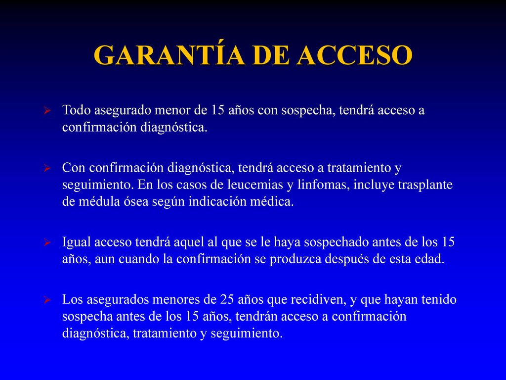 GARANTÍA DE ACCESO Todo asegurado menor de 15 años con sospecha, tendrá acceso a confirmación diagnóstica.