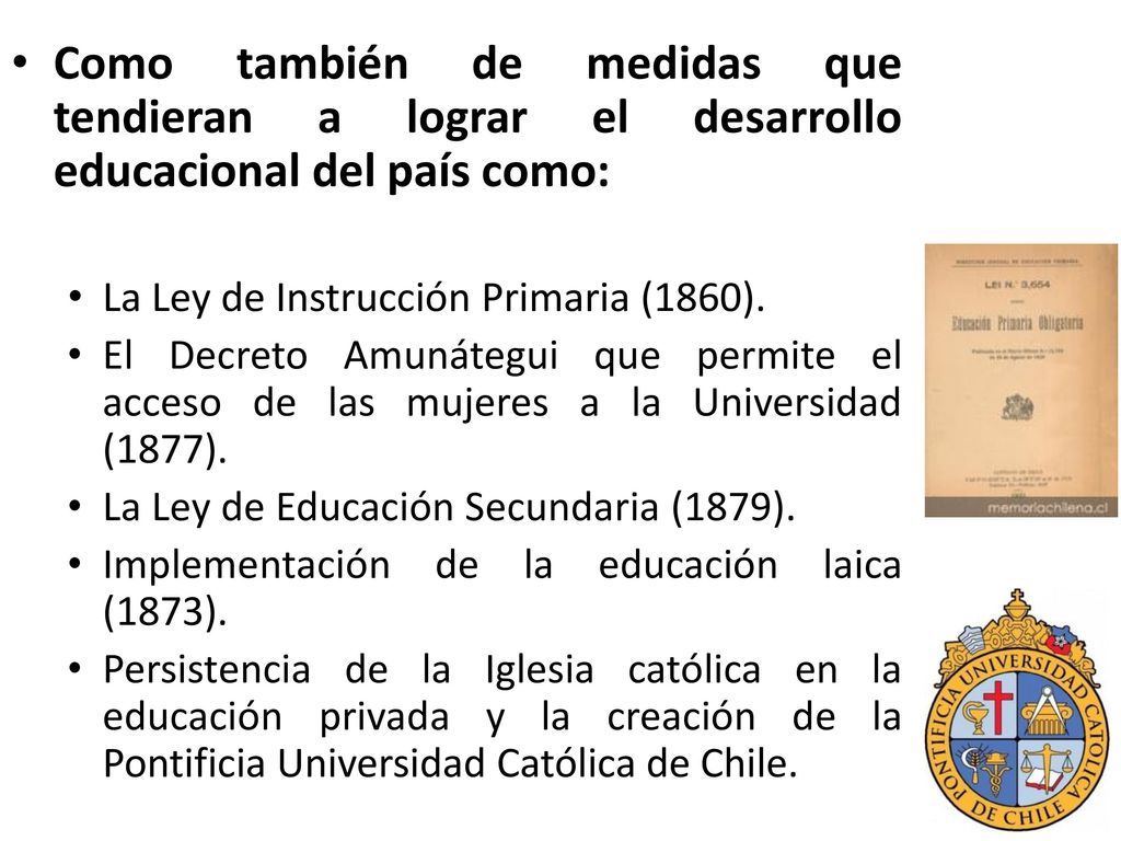 Como también de medidas que tendieran a lograr el desarrollo educacional del país como: