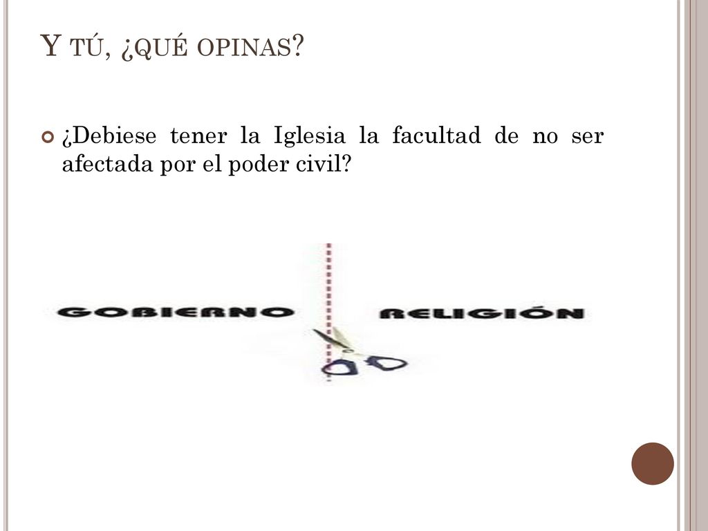 Y tú, ¿qué opinas ¿Debiese tener la Iglesia la facultad de no ser afectada por el poder civil