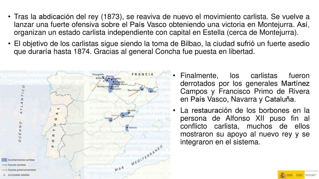 Tras la abdicación del rey (1873), se reaviva de nuevo el movimiento carlista. Se vuelve a lanzar una fuerte ofensiva sobre el País Vasco obteniendo una victoria en Montejurra. Así, organizan un estado carlista independiente con capital en Estella (cerca de Montejurra).