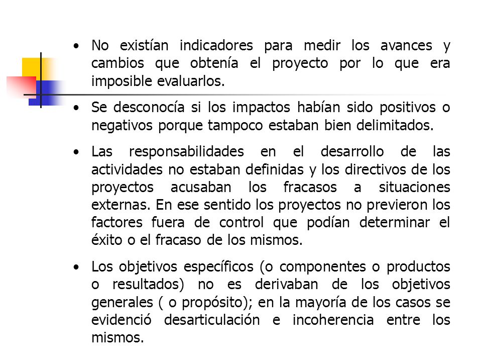 No existían indicadores para medir los avances y cambios que obtenía el proyecto por lo que era imposible evaluarlos.