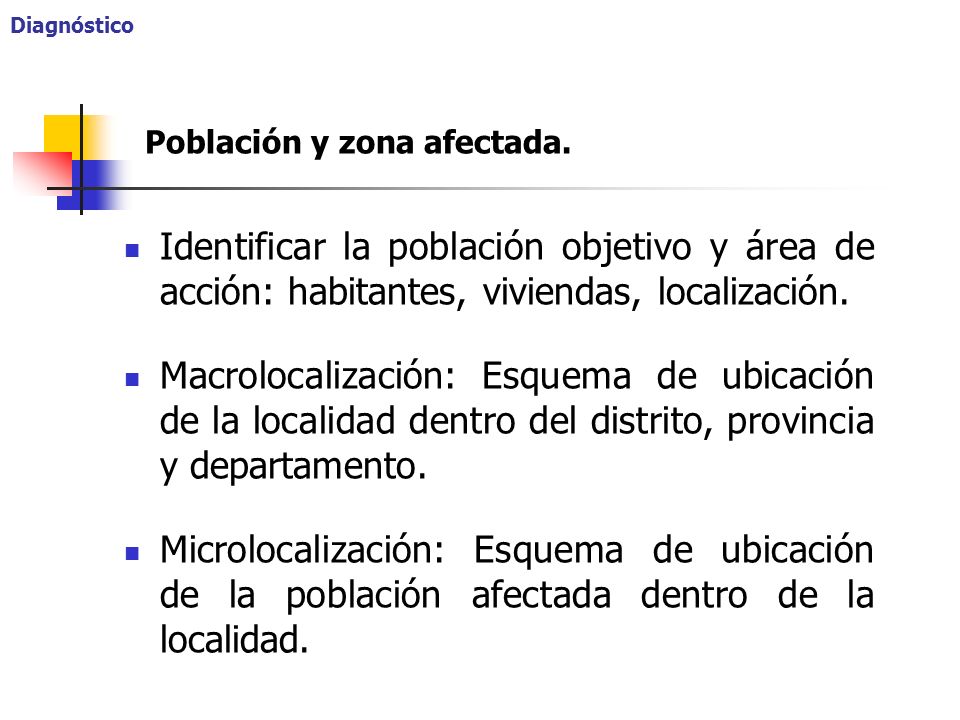 Diagnóstico Población y zona afectada. Identificar la población objetivo y área de acción: habitantes, viviendas, localización.