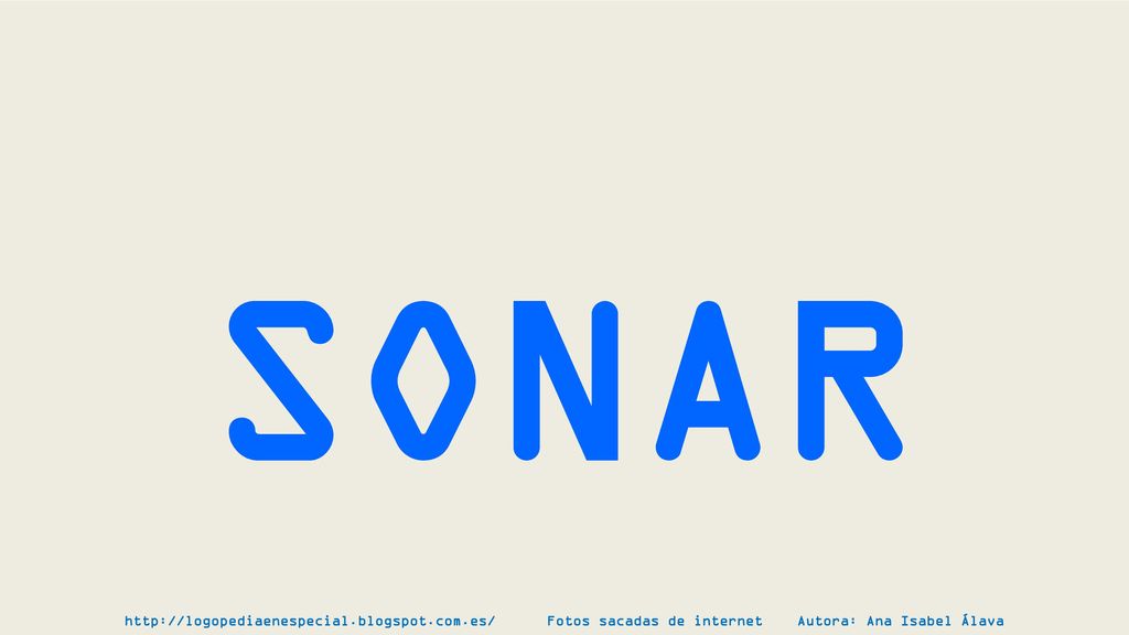 SONAR   Fotos sacadas de internet Autora: Ana Isabel Álava.