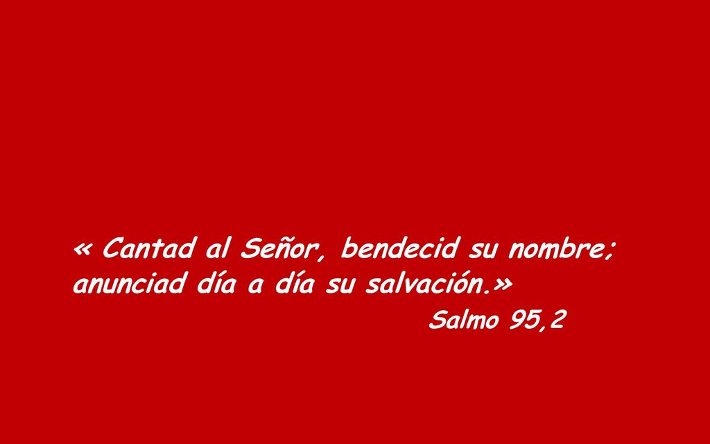 Salmo 95,2 « Cantad al Señor, bendecid su nombre;