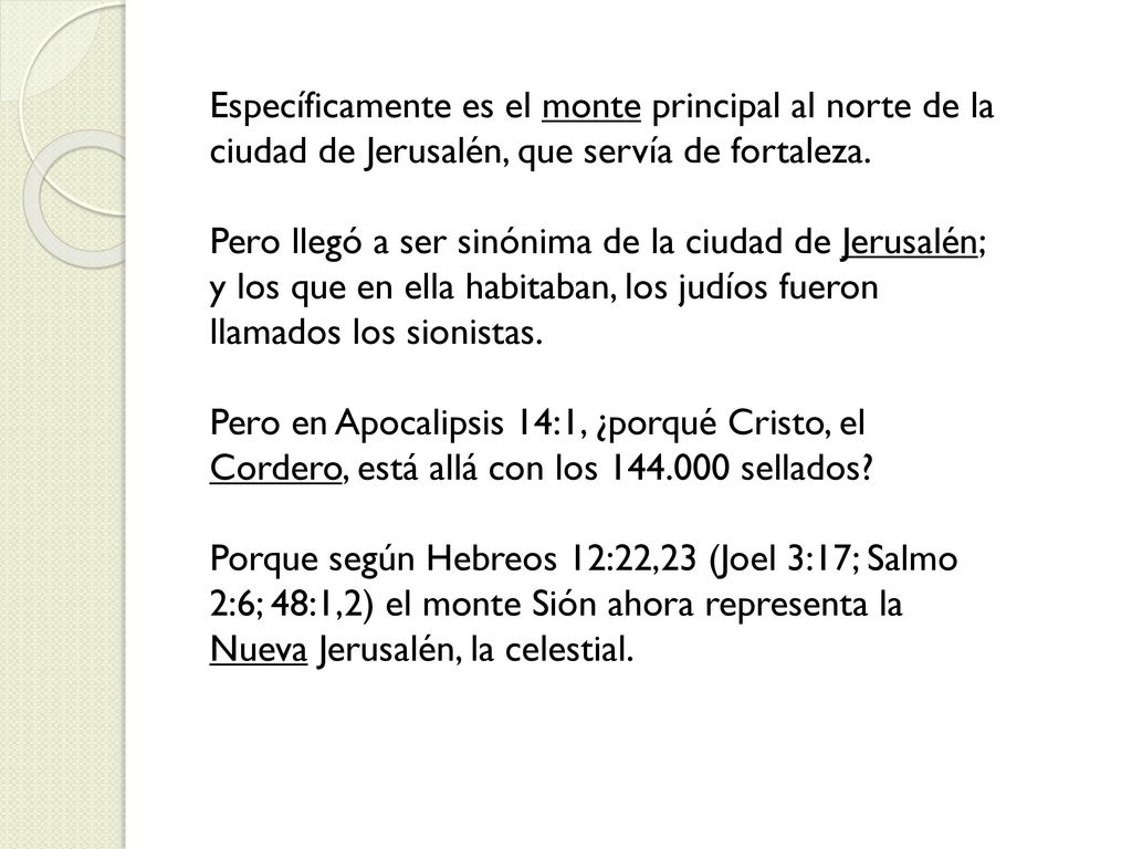 Específicamente es el monte principal al norte de la ciudad de Jerusalén, que servía de fortaleza.