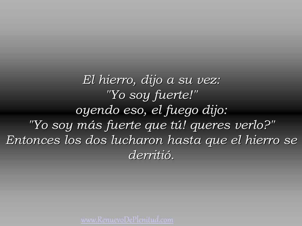 oyendo eso, el fuego dijo: Yo soy más fuerte que tú! queres verlo