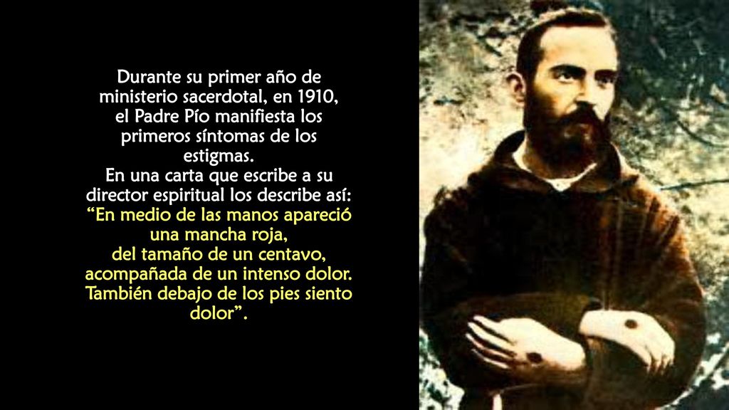 Durante su primer año de ministerio sacerdotal, en 1910, el Padre Pío manifiesta los primeros síntomas de los estigmas.
