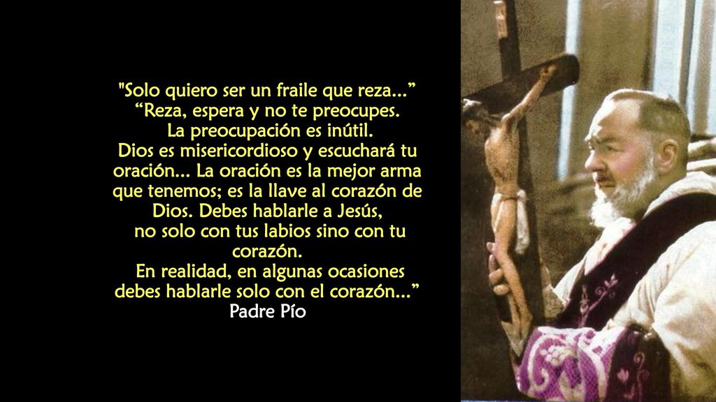 Solo quiero ser un fraile que reza. Reza, espera y no te preocupes