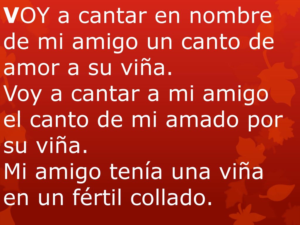 VOY a cantar en nombre de mi amigo un canto de amor a su viña
