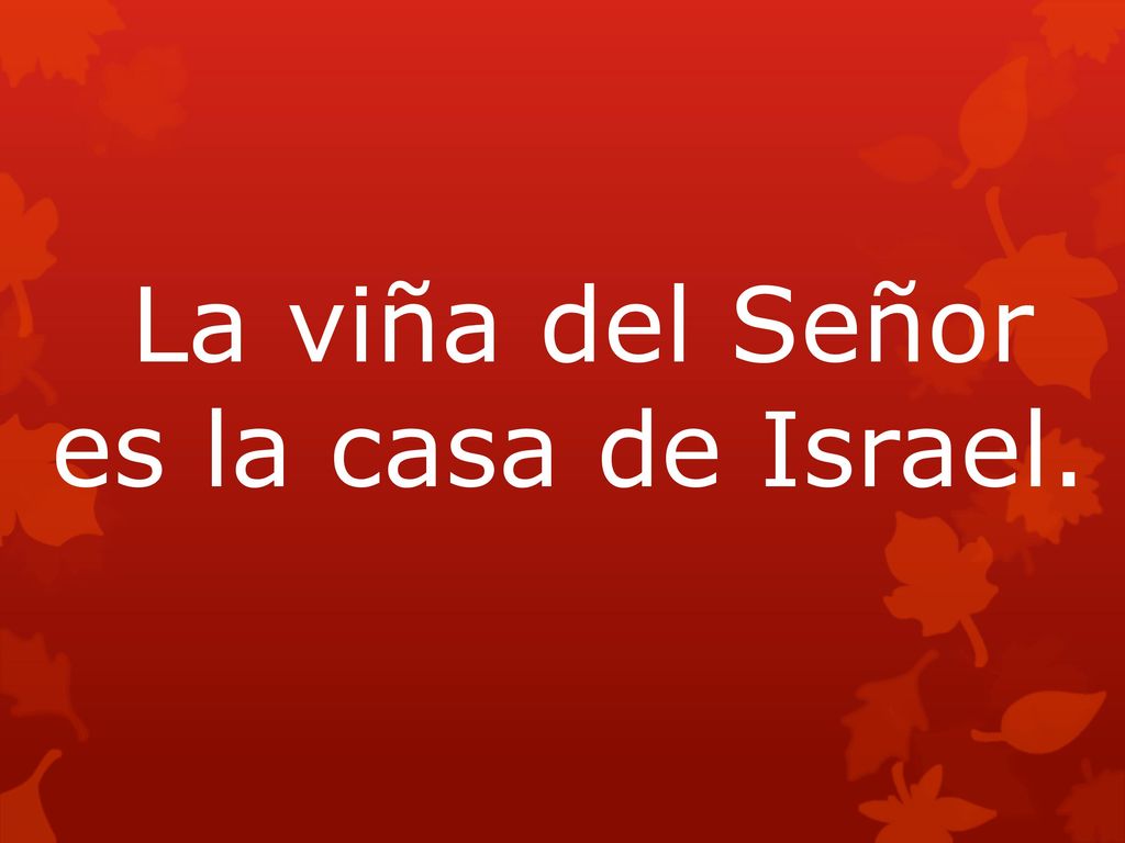 La viña del Señor es la casa de Israel.