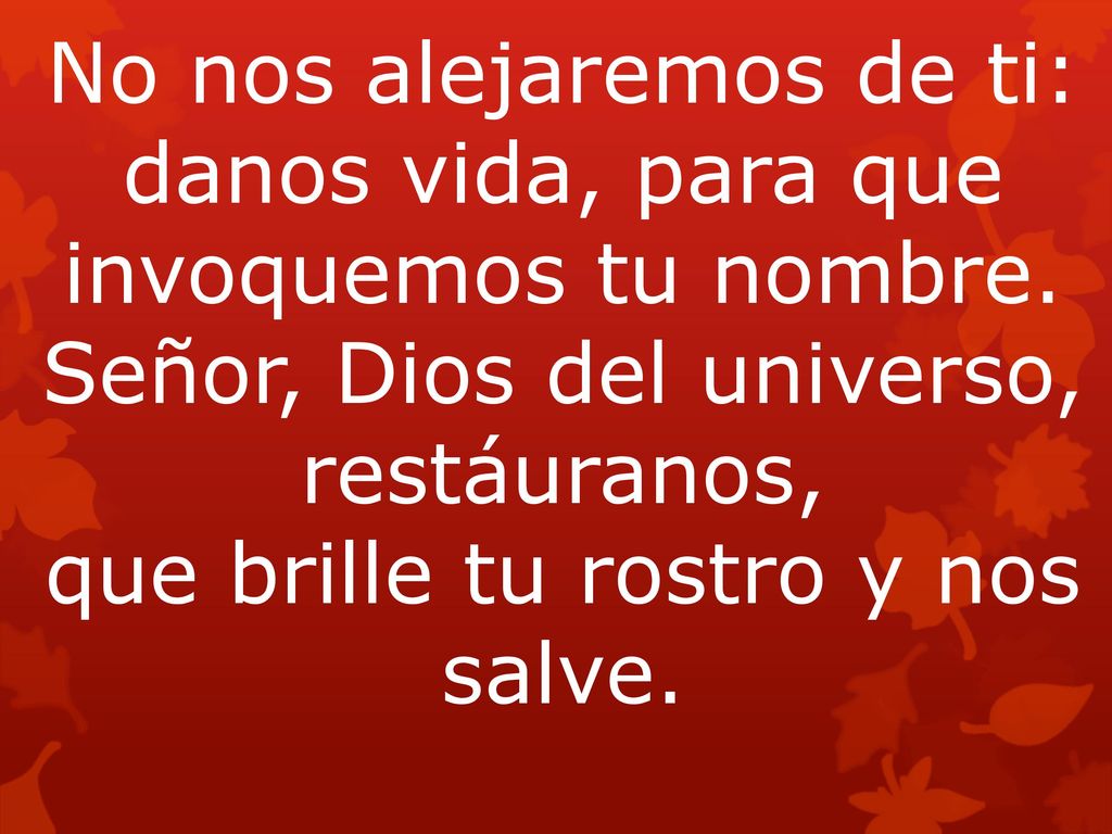 No nos alejaremos de ti: danos vida, para que invoquemos tu nombre
