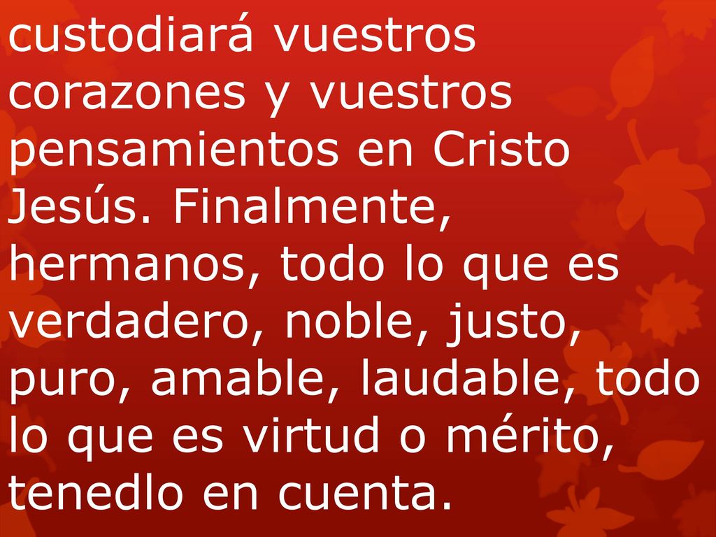 custodiará vuestros corazones y vuestros pensamientos en Cristo Jesús