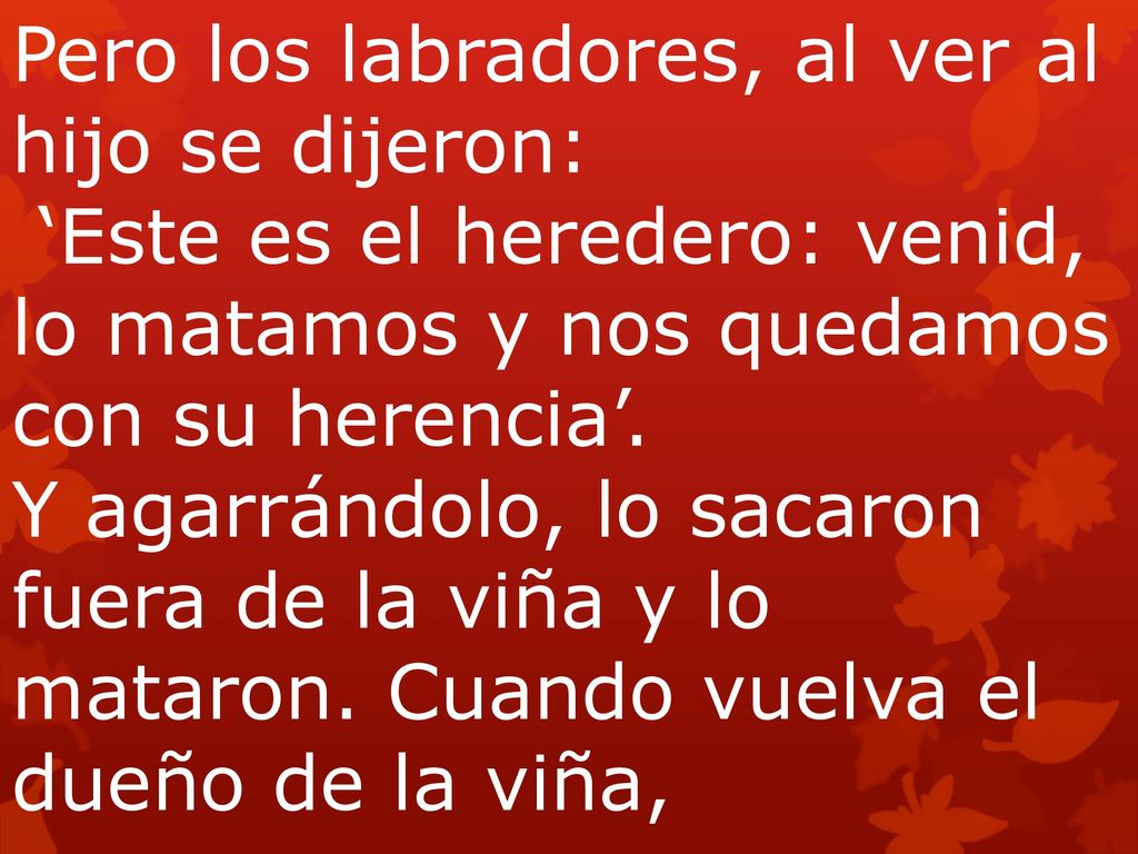 Pero los labradores, al ver al hijo se dijeron:
