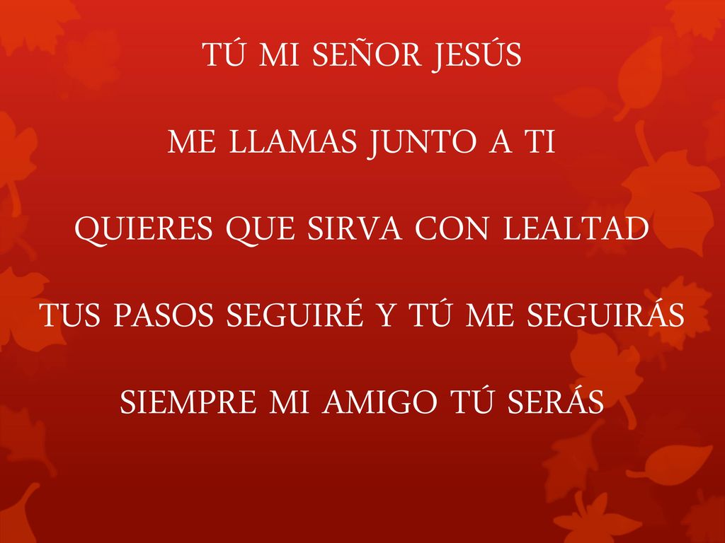 QUIERES QUE SIRVA CON LEALTAD TUS PASOS SEGUIRÉ Y TÚ ME SEGUIRÁS