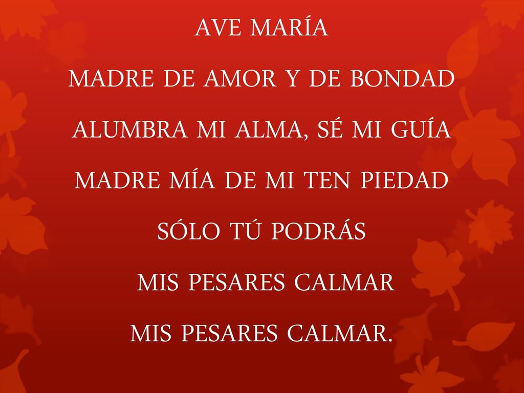 MADRE DE AMOR Y DE BONDAD ALUMBRA MI ALMA, SÉ MI GUÍA