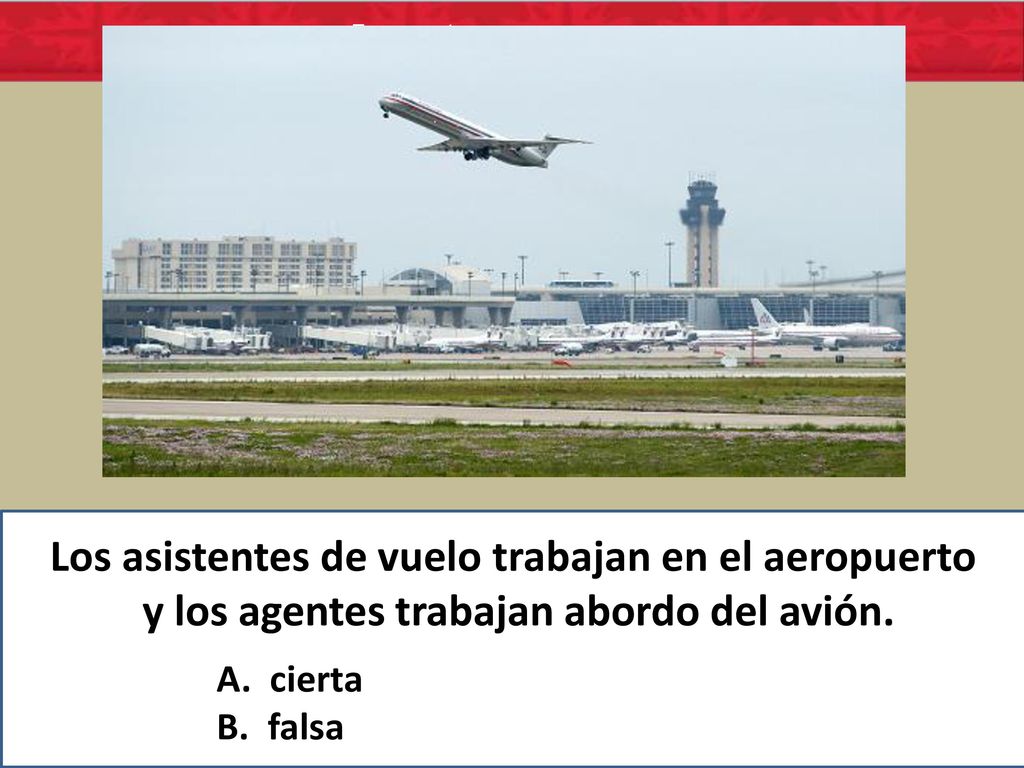 cierta o falsa Los asistentes de vuelo trabajan en el aeropuerto