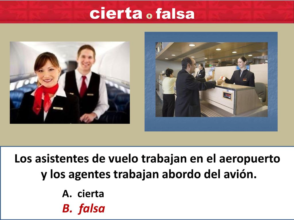 cierta o falsa Los asistentes de vuelo trabajan en el aeropuerto