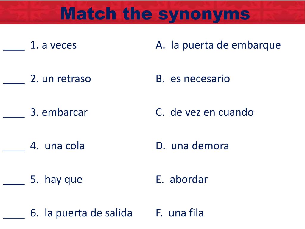 Match the synonyms 1. a veces A. la puerta de embarque
