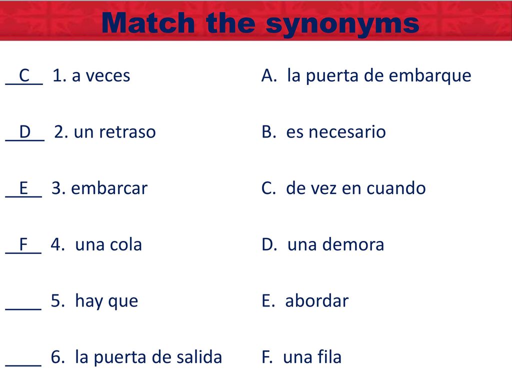 Match the synonyms C 1. a veces A. la puerta de embarque