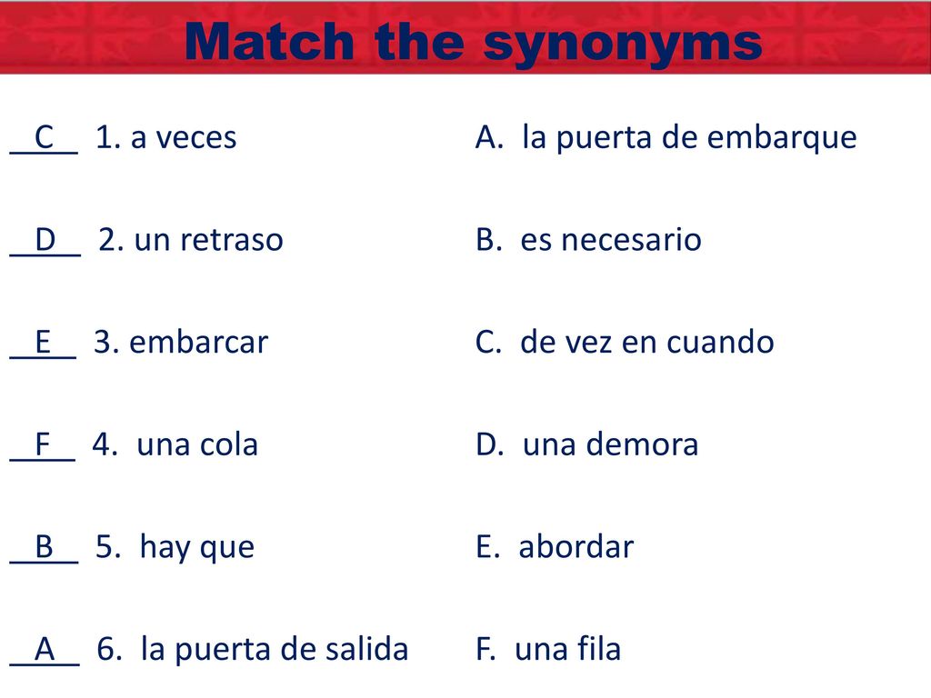 Match the synonyms C 1. a veces A. la puerta de embarque
