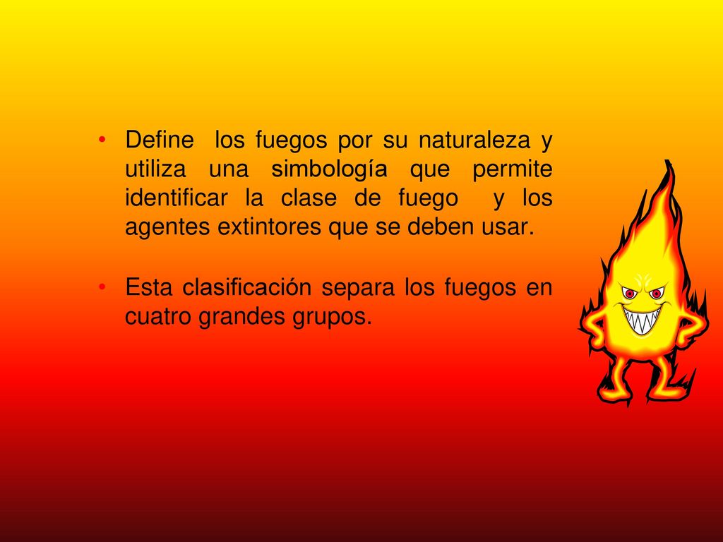 Define los fuegos por su naturaleza y utiliza una simbología que permite identificar la clase de fuego y los agentes extintores que se deben usar.