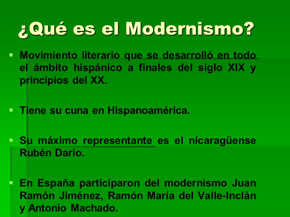 ¿Qué es el Modernismo Movimiento literario que se desarrolló en todo el ámbito hispánico a finales del siglo XIX y principios del XX.
